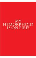 My Hemorrhoid is on Fire!: A 6 x 9 Lined Journal