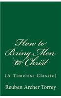 How to Bring Men to Christ: (A Timeless Classic)