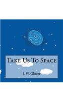 Take Us To Space