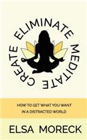Eliminate Meditate Create