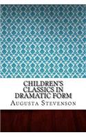 Children's Classics in Dramatic Form