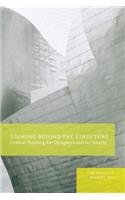 Looking Beyond the Structure: Critical Thinking for Designers & Architects(English)