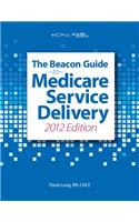 Beacon Guide to Medicare Service Delivery 2012