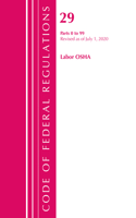 Code of Federal Regulations, Title 29 Labor/OSHA 0-99, Revised as of July 1, 2020: (Code of Federal Regulations, Title 29 Labor/OSHA)