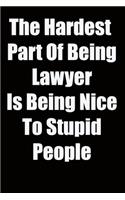 The Hardest Part Of Being Lawyer Is Being Nice To Stupid People: 6x9 Lined Notebook, Gift For a Friend or a Colleague (Gift For Someone You Love), Birthday Gift