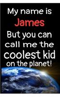My Name Is James But You Can Call Me The Coolest Kid In The World!