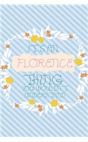 It's an Florence Thing You Wouldn't Understand: Simple, beautiful and colorful Notebook / journal personalized for Florence: Special Gift for Florence