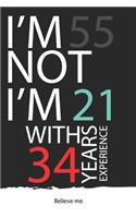 I am not 55 I'm 21 with 34 years experience: A great 55th birthday gift for men and for women: Blank Lined Notebook Journal Gag Gift