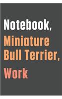 Notebook, Miniature Bull Terrier, Work: For Miniature Bull Terrier Dog Fans