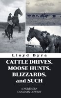 Cattle Drives, Moose Hunts, Blizzards, and Such: A Northern Canadian Cowboy