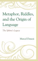 Metaphor, Riddles, and the Origin of Language: The Sphinx’s Legacy