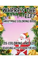 Where's The ELF? Christmas Coloring Book 25 Coloring And Elf Searching Activity Book For Kids