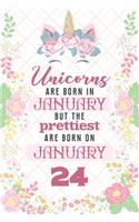 Unicorns Are Born In January But The Prettiest Are Born On January 24: Cute Blank Lined Notebook Gift for Girls and Birthday Card Alternative for Daughter Friend or Coworker