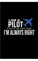 I am a pilot. To save us time, always assume I'm always right