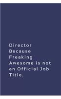 Director Because Freaking Awesome is not an Official Job Title.