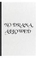 No Drama Allowed: Funny Drama Soloist Orchestra Lined Notebook/ Blank Journal For Octet Singer Director, Inspirational Saying Unique Special Birthday Gift Idea Cute R