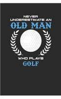 Never Underestimate An Old Man Who Plays Golf: Never Underestimate Notebook, Graph Paper (6" x 9" - 120 pages) Sports and Recreations Themed Notebook for Daily Journal, Diary, and Gift