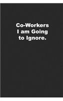 Co-Workers I am Going to Ignore