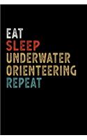 Eat Sleep Underwater Orienteering Repeat Funny Sport Gift Idea: Lined Notebook / Journal Gift, 100 Pages, 6x9, Soft Cover, Matte Finish