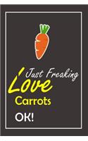 I Just Freaking Love Carrots, OK !