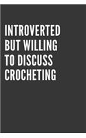 Introverted But Willing To Discuss Crocheting Notebook: Gift For Crocheting Lover, Lined Journal, 120 Pages, 6 x 9, Matte Finish