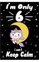 I am Only 6 i Can't Keep Calm