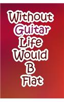 Without Guitar Life Would B Flat: Lined Notebook / Journal Gift, 200 Pages, 6x9, Red and orange Cover, Matte Finish Inspirational Quotes Journal, Notebook, Diary, Composition Book