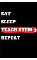 Eat Sleep Teach Stem Repeat: journal gift, lined notbook, 120 pages, 6x9"