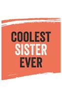 Coolest sister Ever Notebook, sisters Gifts sister Appreciation Gift, Best sister Notebook A beautiful