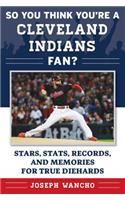 So You Think You're a Cleveland Indians Fan?