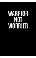 Warrior Not Worrier