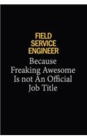 Field Service Engineer Because Freaking Awesome Is Not An Official Job Title
