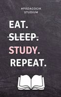 #pädagogik Studium Eat. Sleep. Study. Repeat.