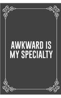 Awkward Is My Specialty: Funny Blank Lined Ofiice Journals For Friend or Coworkers