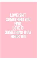 Love Isn't something you find, Love is something that finds you: Dot Grid Journal - Breast Cancer Awareness - Gratitude, Writing, Goal, Bullet, Survival, Survivor, Treatment Notebook - 6x9 120 page