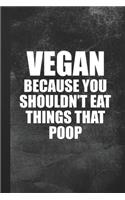 Vegan Because You Shouldn't Eat Things That Poop