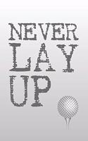 Never Lay Up