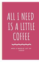 All I Need Is A Little Coffee And A Whole Lot of Jesus