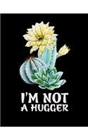 I'm Not A Hugger: Graph Paper Notebook Cactus Gifts for School/college Student Quad Ruled, 200 Sheets (Large, 8.5 X 11 Inch) Graph Paper Composition Notebook Quad Rul