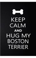 Keep Calm And Hug My Boston terrier: Cute Boston terrier Journal, Dog Notebook, Puppy Diary. Stylish Lined Notebook For Boston terrier Dog Lovers, Boston terrier Mom, dad lover gift jou