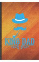 King Dad: Funny Blank Lined Father Mother Notebook/ Journal, Graduation Appreciation Gratitude Thank You Souvenir Gag Gift, Modern Cute Graphic 110 Pages