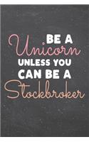 Be a Unicorn Unless You Can Be a Stockbroker