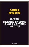 Camera Operator, Because Freaking Awesome Is Not An Official Job Title