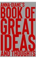 Anna-Diane's Book of Great Ideas and Thoughts: 150 Page Dotted Grid and individually numbered page Notebook with Colour Softcover design. Book format: 6 x 9 in