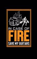 In case of fire save my guitars