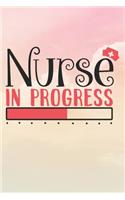 Nurse In Progress: Nurse Journal / Notebook / Diary - Funny Quote Nurse Gift for School, Work, Birthday, or Christmas