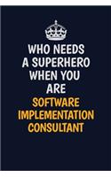 Who Needs A Superhero When You Are Software Implementation Consultant: Career journal, notebook and writing journal for encouraging men, women and kids. A framework for building your career.