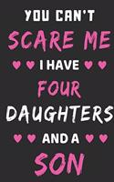 You Can't Scare Me I Have four Daughters And A Son: lined notebook, funny gift for mothers