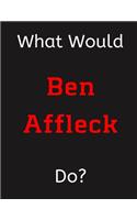 What Would Ben Affleck Do?