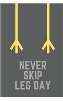 Never Skip Leg Day: Bodybuilding Journal, Physical Fitness Journal, Fitness Log Books, Workout Log Books For Women and Men, Minimalist (6" x 9", 120 Pages, Daily Fitnes
